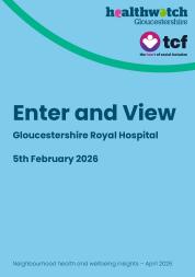 Front cover of a Healthwatch Enter and View report for Gloucestershire Royal Hospital, dated 5th February 2026